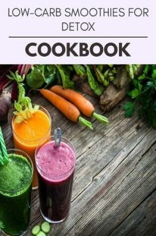 Cover of Low-carb Smoothies For Detox Cookbook