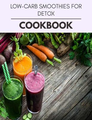 Book cover for Low-carb Smoothies For Detox Cookbook