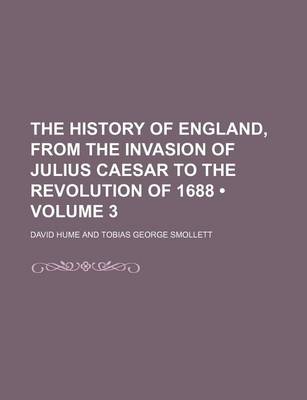 Book cover for The History of England, from the Invasion of Julius Caesar to the Revolution of 1688 (Volume 3)