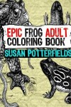 Book cover for Epic Frog Adult Coloring Book