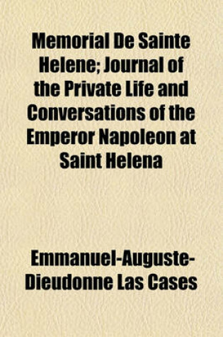 Cover of Memorial de Sainte Helene; Journal of the Private Life and Conversations of the Emperor Napoleon at Saint Helena