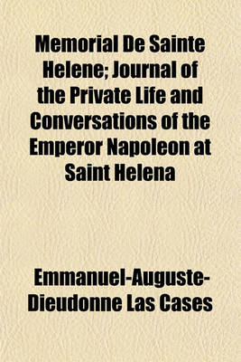 Book cover for Memorial de Sainte Helene; Journal of the Private Life and Conversations of the Emperor Napoleon at Saint Helena