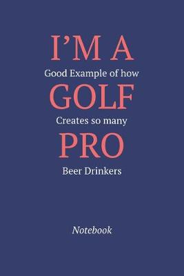 Book cover for I'm A Good Example Of How Golf Creates So Many Pro Beer Drinkers