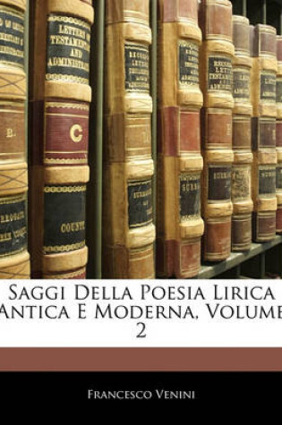 Cover of Saggi Della Poesia Lirica Antica E Moderna, Volume 2