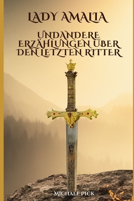 Book cover for Lady Amalia und andere Erzählungen über den letzten Ritter