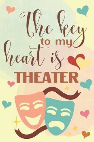 Cover of The Key To My Heart Is Theater