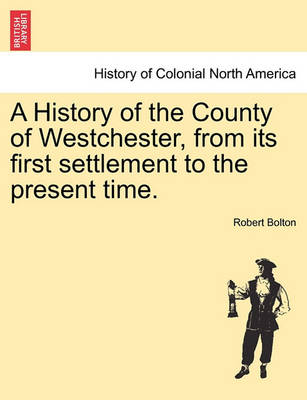 Book cover for A History of the County of Westchester, from Its First Settlement to the Present Time.