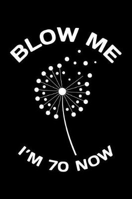 Book cover for Blow Me Im 70 Now