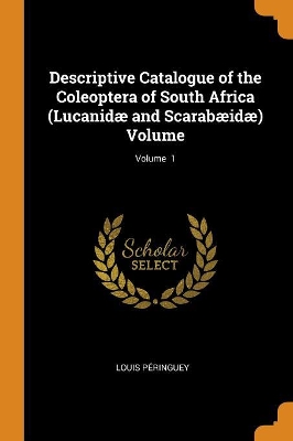 Book cover for Descriptive Catalogue of the Coleoptera of South Africa (Lucanid  and Scarab id ) Volume; Volume 1