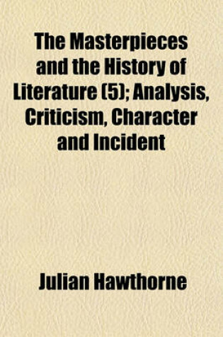 Cover of The Masterpieces and the History of Literature (5); Analysis, Criticism, Character and Incident