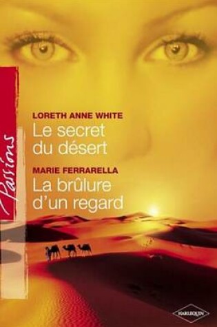 Cover of Le Secret Du Desert - La Brulure D'Un Regard (Harlequin Passions)
