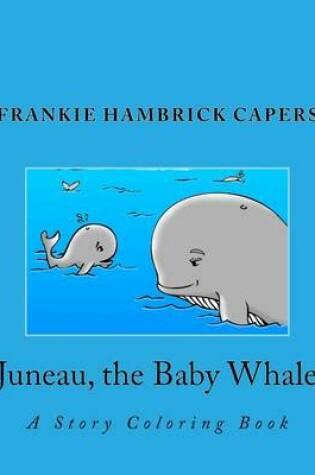 Cover of Juneau, the Baby Whale