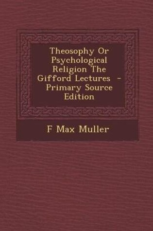Cover of Theosophy or Psychological Religion the Gifford Lectures - Primary Source Edition