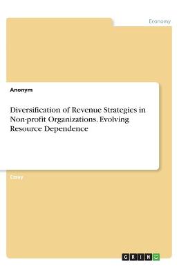 Book cover for Diversification of Revenue Strategies in Non-profit Organizations. Evolving Resource Dependence