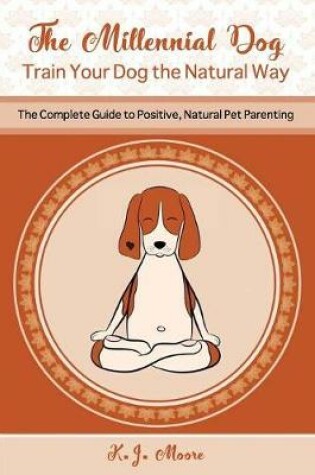 Cover of The Millennial Dog - Train Your Dog the Natural Way