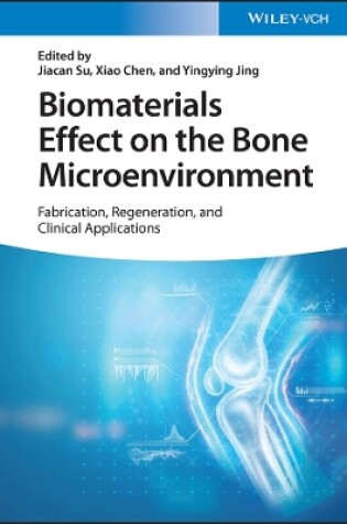 Cover of Biomaterials Effect on the Bone Microenvironment –  Fabrication, Regeneration, and Clinical Applications