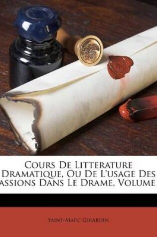 Cover of Cours De Litterature Dramatique, Ou De L'usage Des Passions Dans Le Drame, Volume 3