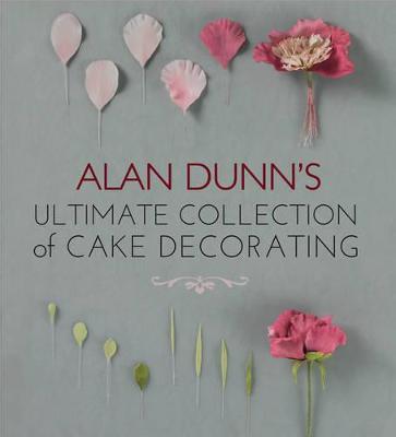 Book cover for Alan Dunn's Ultimate Collection of Cake Decorating