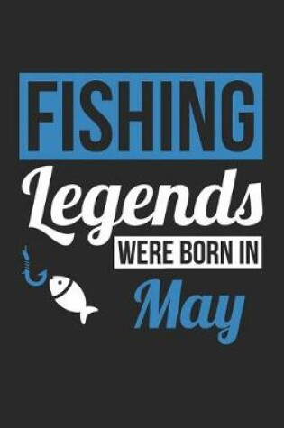 Cover of Fishing Notebook - Fishing Legends Were Born In May - Fishing Journal - Birthday Gift for Fisherman