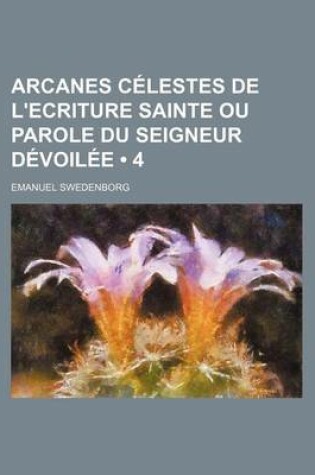 Cover of Arcanes Celestes de L'Ecriture Sainte Ou Parole Du Seigneur Devoilee (4)