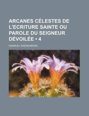 Book cover for Arcanes Celestes de L'Ecriture Sainte Ou Parole Du Seigneur Devoilee (4)