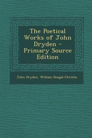Cover of The Poetical Works of John Dryden - Primary Source Edition