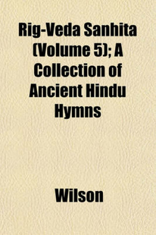 Cover of Rig-Veda Sanhita (Volume 5); A Collection of Ancient Hindu Hymns