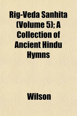 Book cover for Rig-Veda Sanhita (Volume 5); A Collection of Ancient Hindu Hymns