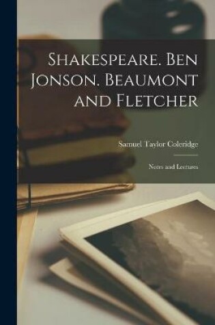 Cover of Shakespeare. Ben Jonson. Beaumont and Fletcher; Notes and Lectures