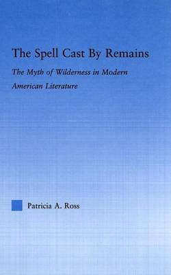 Book cover for Spell Cast by Remains, The: The Myth of Wilderness In, Modern American Literature. Literary Criticism and Cultural Theory.