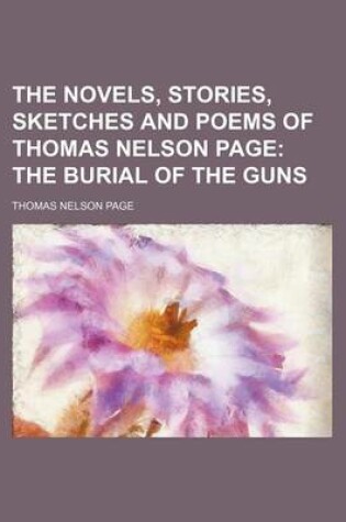 Cover of The Novels, Stories, Sketches and Poems of Thomas Nelson Page Volume 2; The Burial of the Guns