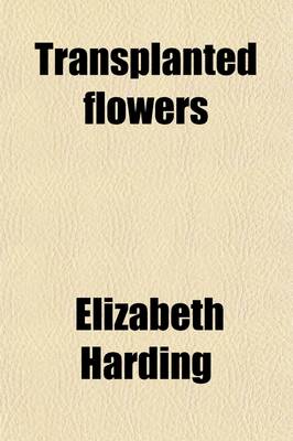 Book cover for Transplanted Flowers; A Memoir of Mary Susanna Harding. to Which Are Added, Reminiscences of Little Harry