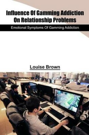 Cover of Influence of Gamming Addiction on Relationship Problems