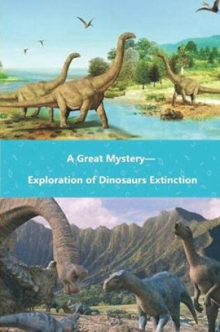 Cover of A Great Mystery-Exploration of Dinosaurs Extinction