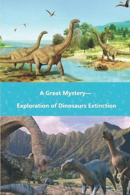 Book cover for A Great Mystery-Exploration of Dinosaurs Extinction