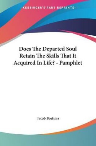 Cover of Does The Departed Soul Retain The Skills That It Acquired In Life? - Pamphlet