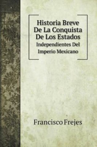 Cover of Historia Breve De La Conquista De Los Estados