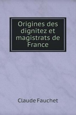 Cover of Origines des dignitez et magistrats de France