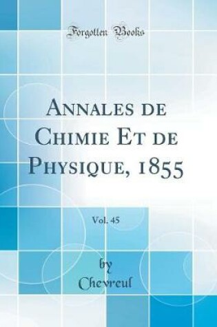 Cover of Annales de Chimie Et de Physique, 1855, Vol. 45 (Classic Reprint)