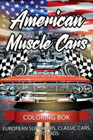 Cover of American Muscle Cars, European Supercars, Classic Cars, Hot Rods Coloring Book