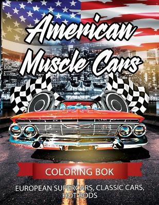 Book cover for American Muscle Cars, European Supercars, Classic Cars, Hot Rods Coloring Book