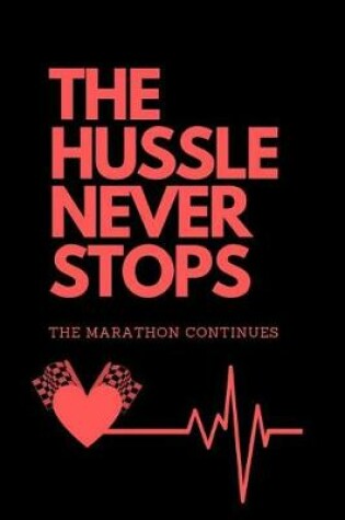Cover of The Hussle Never Stops the Marathon Continues