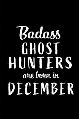Cover of Badass Ghost Hunters are Born in December