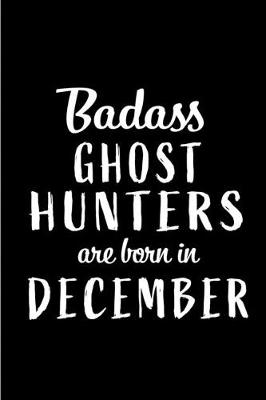 Book cover for Badass Ghost Hunters are Born in December