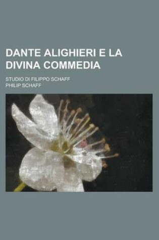 Cover of Dante Alighieri E La Divina Commedia; Studio Di Filippo Schaff
