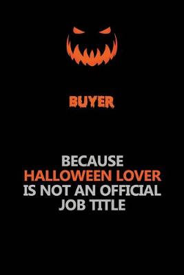 Book cover for Buyer Because Halloween Lover Is Not An Official Job Title