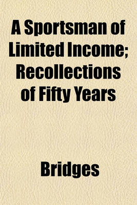 Book cover for A Sportsman of Limited Income; Recollections of Fifty Years