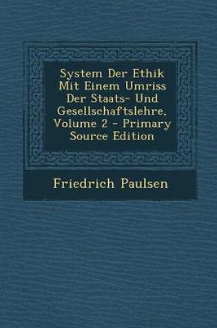 Cover of System Der Ethik Mit Einem Umriss Der Staats- Und Gesellschaftslehre, Volume 2 - Primary Source Edition