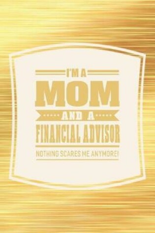 Cover of I'm A Mom And A Financial Advisor Nothing Scares Me Anymore!