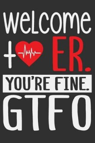 Cover of Welcome ER. You're Fine. GTFO